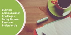 Business Communication Challenges Facing Human Resource Professionals